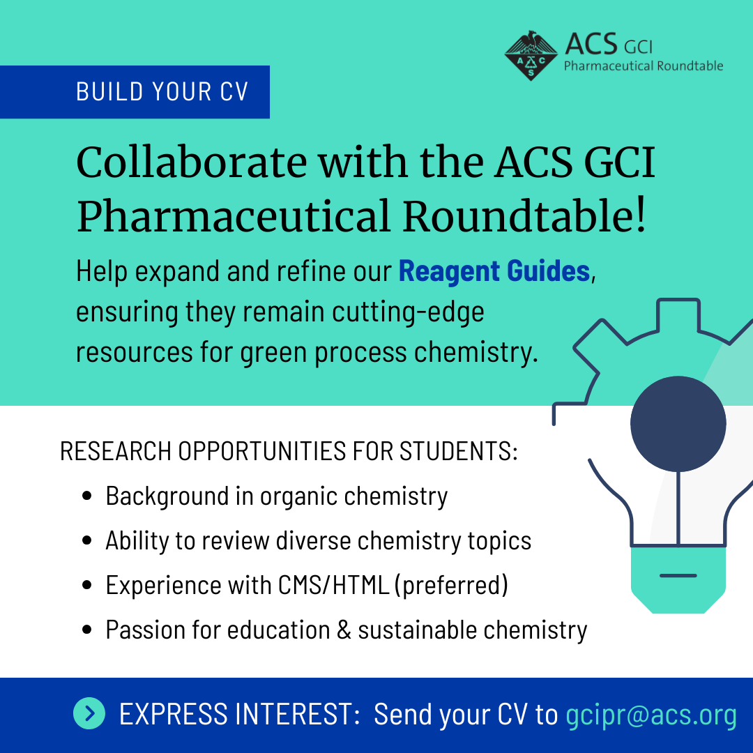 Collaborate with the ACS GCI Pharmaceutical Roundtable. Help expand the reagent guides. Research opportunities for students. Contact gcipr@acs.org for more info.